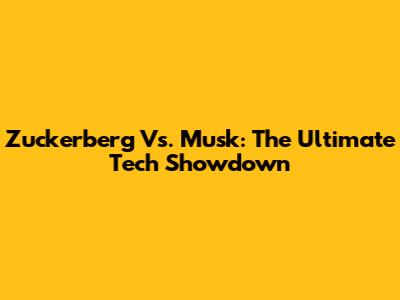 Zuckerberg Vs. Musk: The Ultimate Tech Showdown