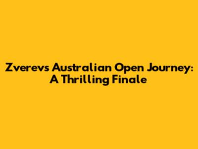 Zverev's Australian Open Journey: A Thrilling Finale