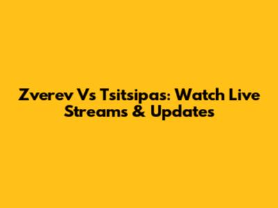 Zverev Vs Tsitsipas: Watch Live Streams & Updates